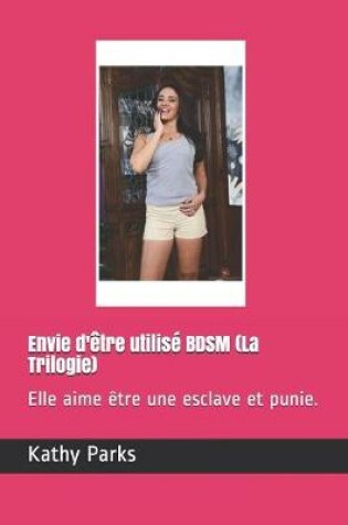 Cover of Envie d'etre utilise BDSM (La Trilogie)