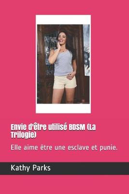 Book cover for Envie d'etre utilise BDSM (La Trilogie)