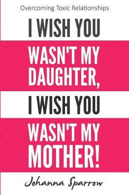 Book cover for I Wish You Wasn't My Daughter, I Wish You Wasn't My Mother