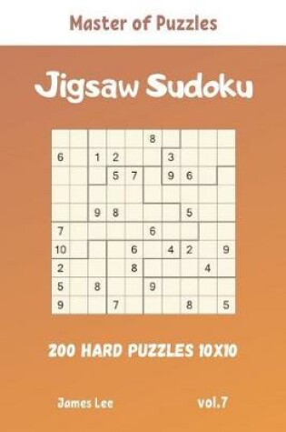 Cover of Master of Puzzles - Jigsaw Sudoku 200 Hard Puzzles 10x10 vol.7