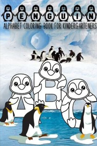 Cover of Penguin Alphabet Coloring Book For Kindergarteners