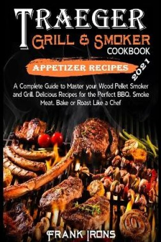 Cover of Traeger Grill and Smoker Cookbook 2021. Appetizer Recipes