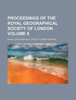 Book cover for Proceedings of the Royal Geographical Society of London Volume 6