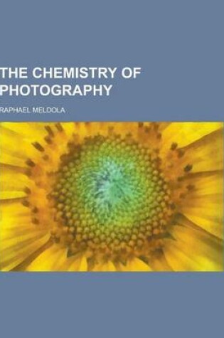 Cover of The Chemistry of Photography