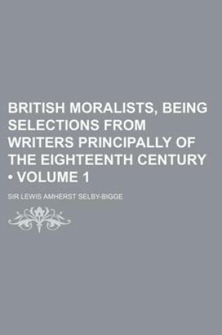 Cover of British Moralists, Being Selections from Writers Principally of the Eighteenth Century (Volume 1)