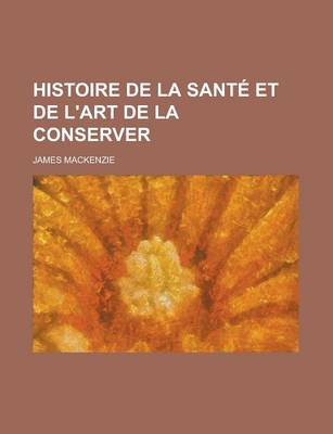 Book cover for Histoire de La Sante Et de L'Art de La Conserver