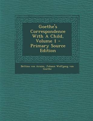 Book cover for Goethe's Correspondence with a Child, Volume 1 - Primary Source Edition