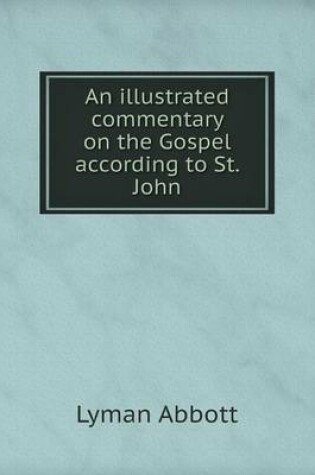 Cover of An illustrated commentary on the Gospel according to St. John