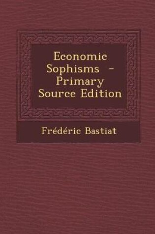 Cover of Economic Sophisms - Primary Source Edition