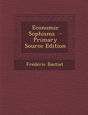 Book cover for Economic Sophisms - Primary Source Edition