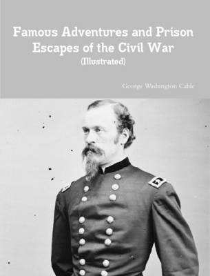 Book cover for Famous Adventures and Prison Escapes of the Civil War (Illustrated)