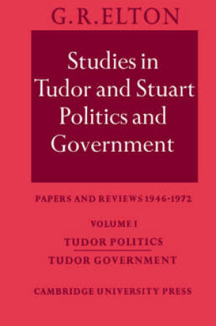 Cover of Studies in Tudor and Stuart Politics and Government: Volume 1, Tudor Politics Tudor Government