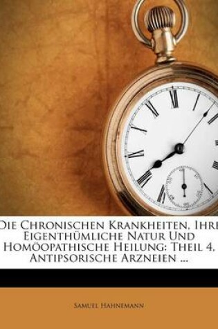Cover of Die Chronischen Krankheiten, Ihre Eigenthumliche Natur Und Homoopathische Heilung