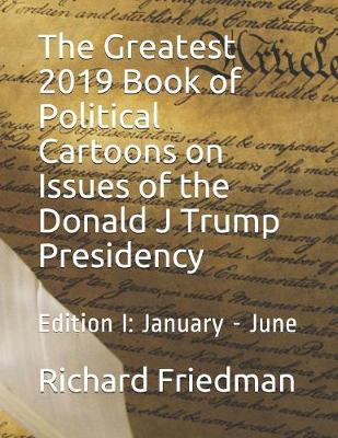 Book cover for The Greatest 2019 Book of Political Cartoons on Issues of the Donald J Trump Presidency