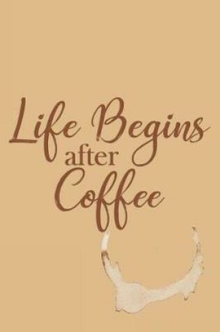 Cover of Life Begins After Coffee