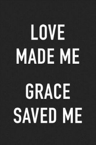 Cover of Love Made Me Grace Saved Me