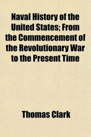 Cover of Naval History of the United States (Volume 1); From the Commencement of the Revolutionary War to the Present Time