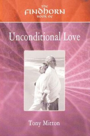 Cover of The Findhorn Book of Unconditional Love