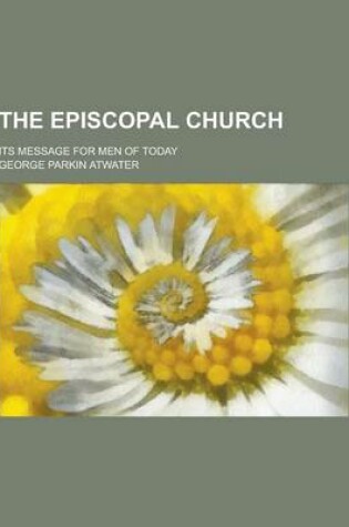 Cover of The Episcopal Church; Its Message for Men of Today