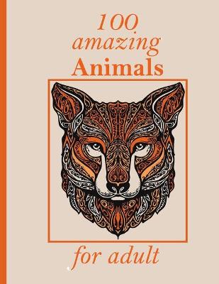 Book cover for 100 amazing Animals for adult