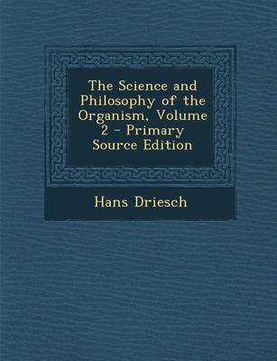 Book cover for The Science and Philosophy of the Organism, Volume 2 - Primary Source Edition