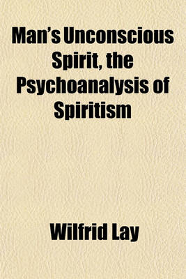 Book cover for Man's Unconscious Spirit, the Psychoanalysis of Spiritism
