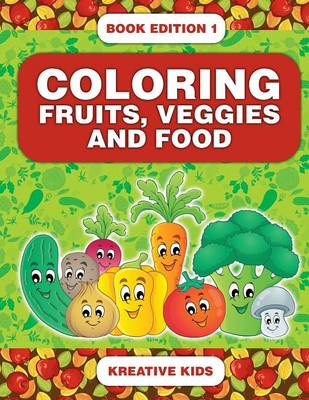 Book cover for Coloring Fruits, Veggies and Food Book Edition 1