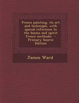 Book cover for Fresco Painting, Its Art and Technique, with Special Reference to the Buono and Spirit Fresco Methods; - Primary Source Edition