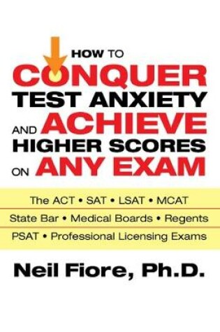 Cover of How to Conquer Test Anxiety and Achieve Higher Scores on Any Exam