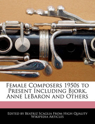 Book cover for Female Composers 1950s to Present Including Bjork, Anne Lebaron and Others