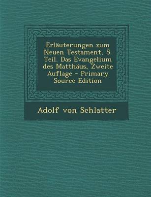 Book cover for Erlauterungen Zum Neuen Testament, 5. Teil. Das Evangelium Des Matthaus, Zweite Auflage - Primary Source Edition