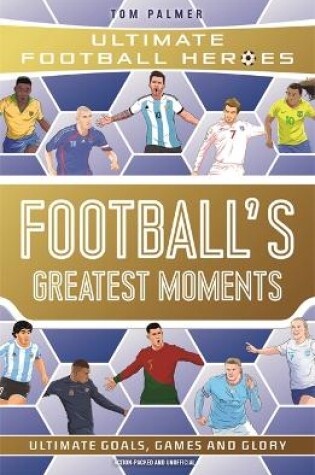 Cover of Football's Greatest Moments (Ultimate Football Heroes - The No.1 football series): Collect Them All!