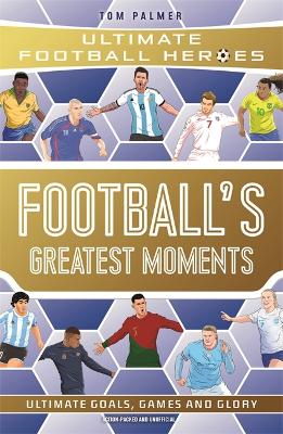 Book cover for Football's Greatest Moments (Ultimate Football Heroes - The No.1 football series): Collect Them All!