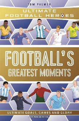 Book cover for Football's Greatest Moments (Ultimate Football Heroes - The No.1 football series): Collect Them All!