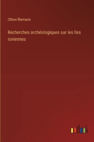 Cover of Recherches archéologiques sur les îles ioniennes