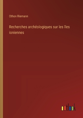 Book cover for Recherches archéologiques sur les îles ioniennes