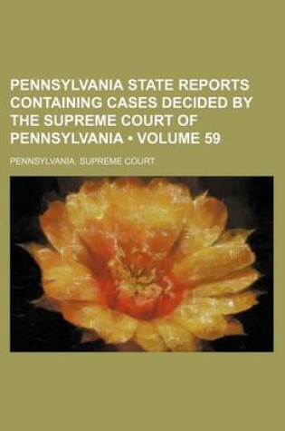 Cover of Pennsylvania State Reports Containing Cases Decided by the Supreme Court of Pennsylvania (Volume 59 )