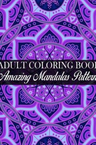 Cover of Adult Coloring Book Amazing Mandalas Patterns