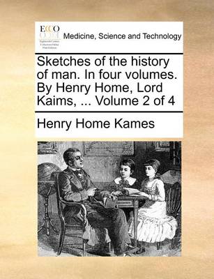 Book cover for Sketches of the history of man. In four volumes. By Henry Home, Lord Kaims, ... Volume 2 of 4