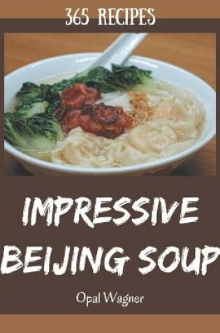 Cover of 365 Impressive Beijing Soup Recipes