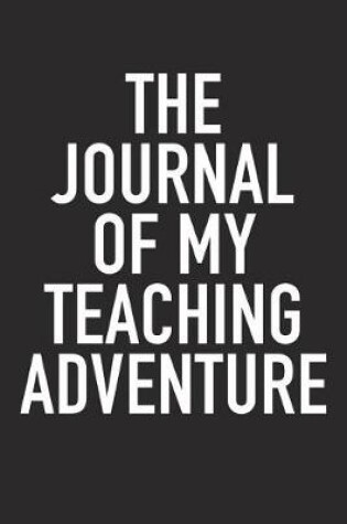 Cover of The Journal of My Teaching Adventure