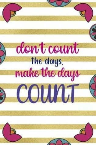 Cover of Don't Count The Days, Make The Days Count