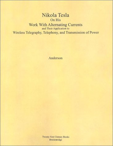 Book cover for Nikola Tesla on His Work with Alternating Currents and Their Application to Wireless Telegraphy, Telephony, and Transmission of Power