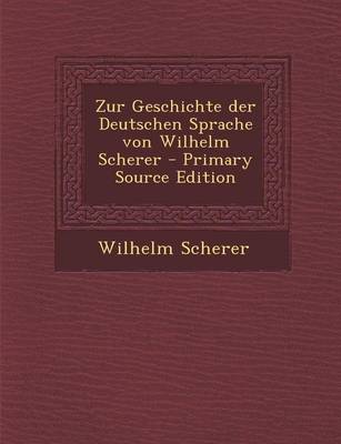 Book cover for Zur Geschichte Der Deutschen Sprache Von Wilhelm Scherer - Primary Source Edition