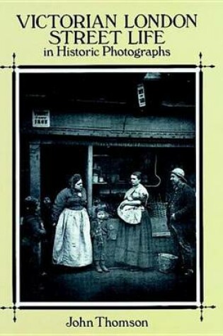 Cover of Victorian London Street Life in Historic Photographs