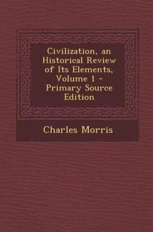 Cover of Civilization, an Historical Review of Its Elements, Volume 1