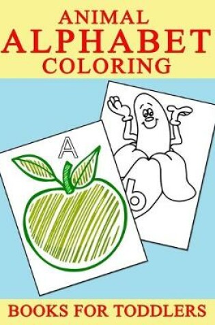 Cover of Animal Alphabet Coloring Books For Toddlers