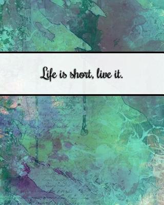 Book cover for Life Is Short, Live It.