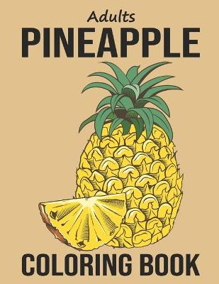 Book cover for Adults Pineapple Coloring Book