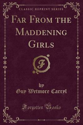 Book cover for Far from the Maddening Girls (Classic Reprint)